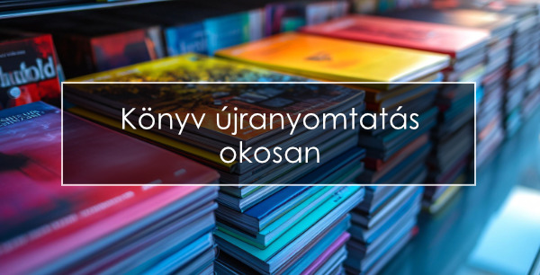 Könyv újranyomtatás okosan - Hogyan frissítsük a tartalmat plusz költség nélkül?